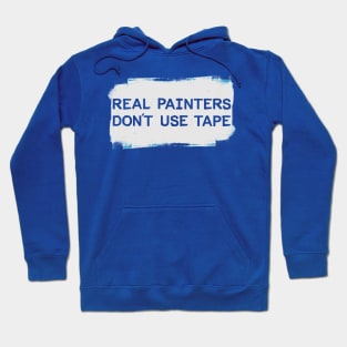 Real Painters Don't Use Tape Hoodie